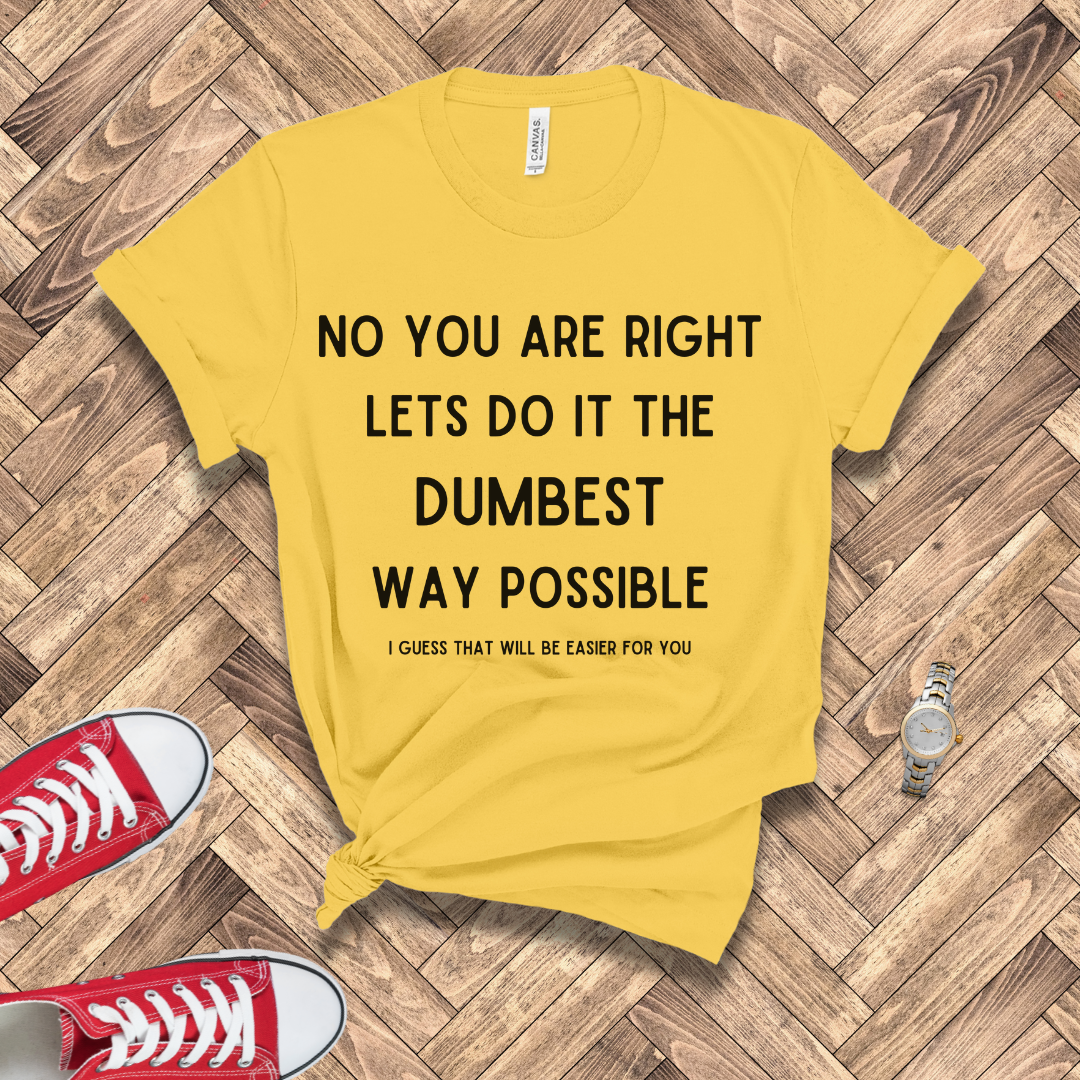 Dumbest Way Possible, Easier for You