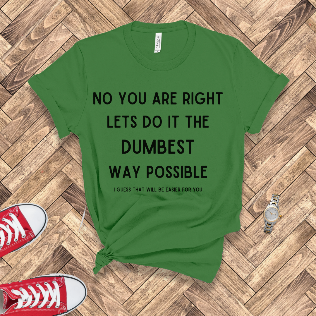 Dumbest Way Possible, Easier for You