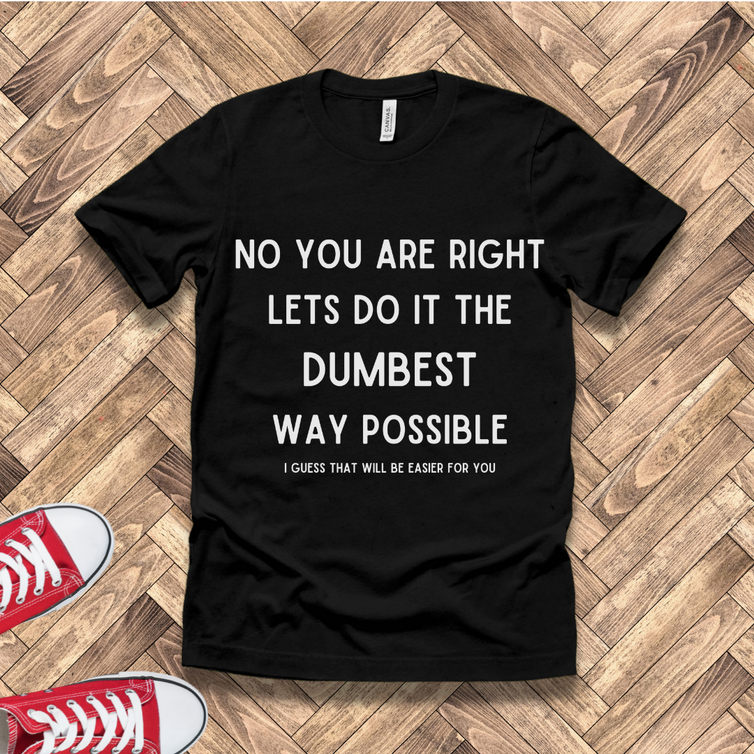 Dumbest Way Possible, Easier for You