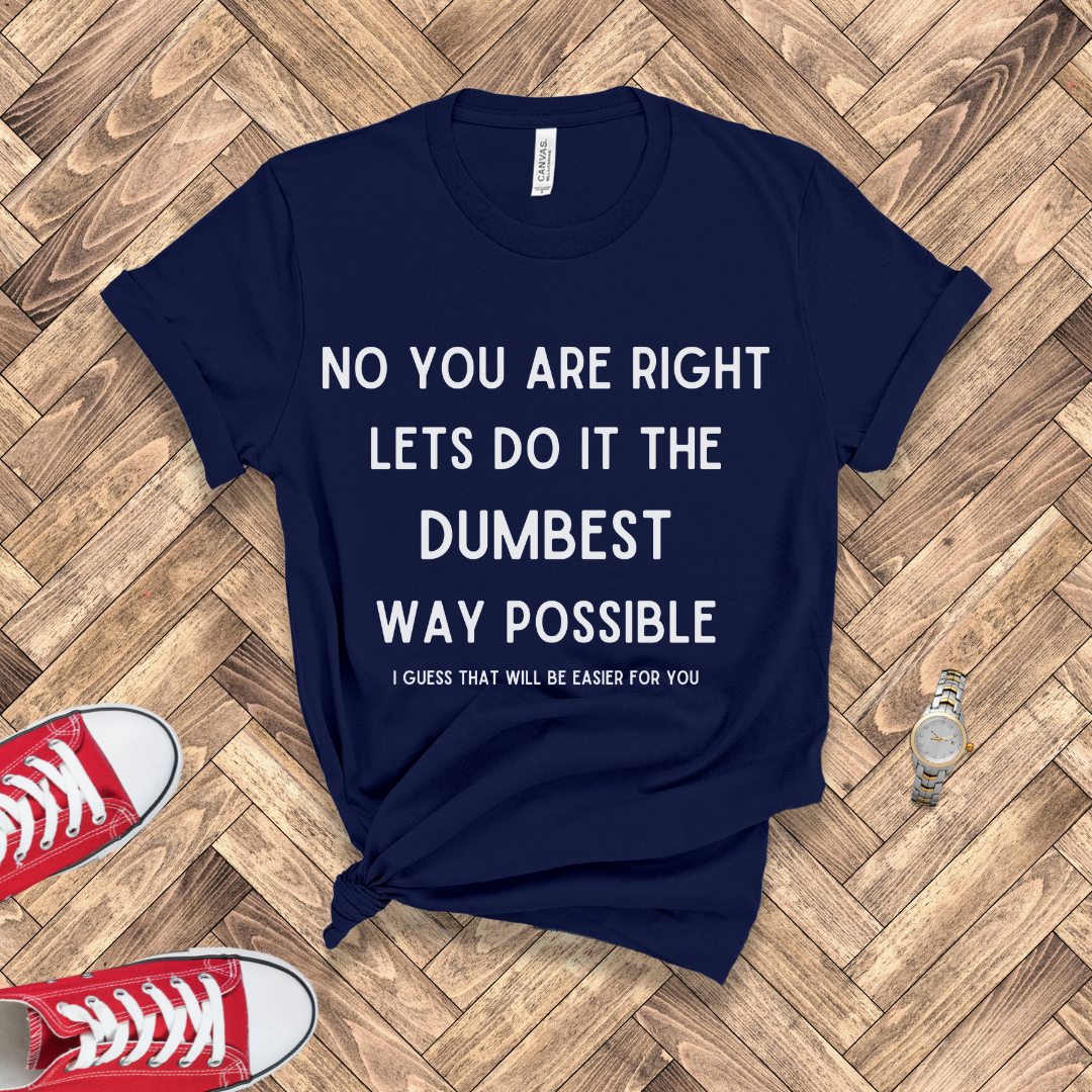 Dumbest Way Possible, Easier for You