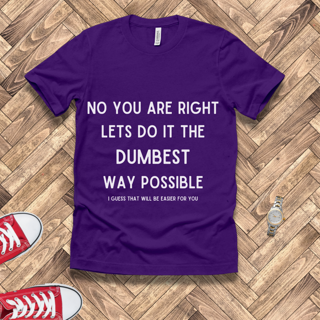 Dumbest Way Possible, Easier for You