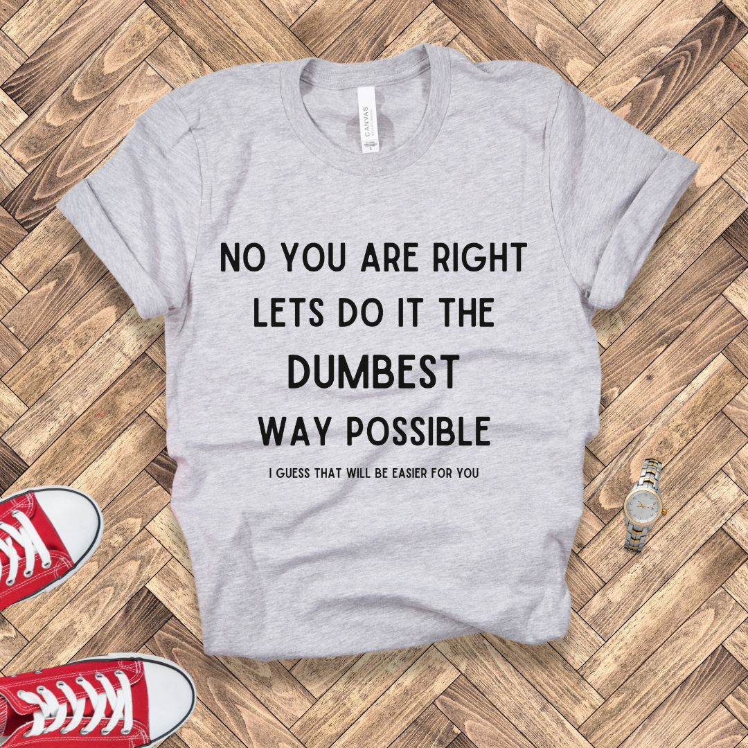 Dumbest Way Possible, Easier for You
