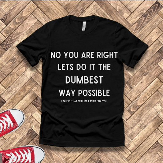Dumbest Way Possible, Easier for You